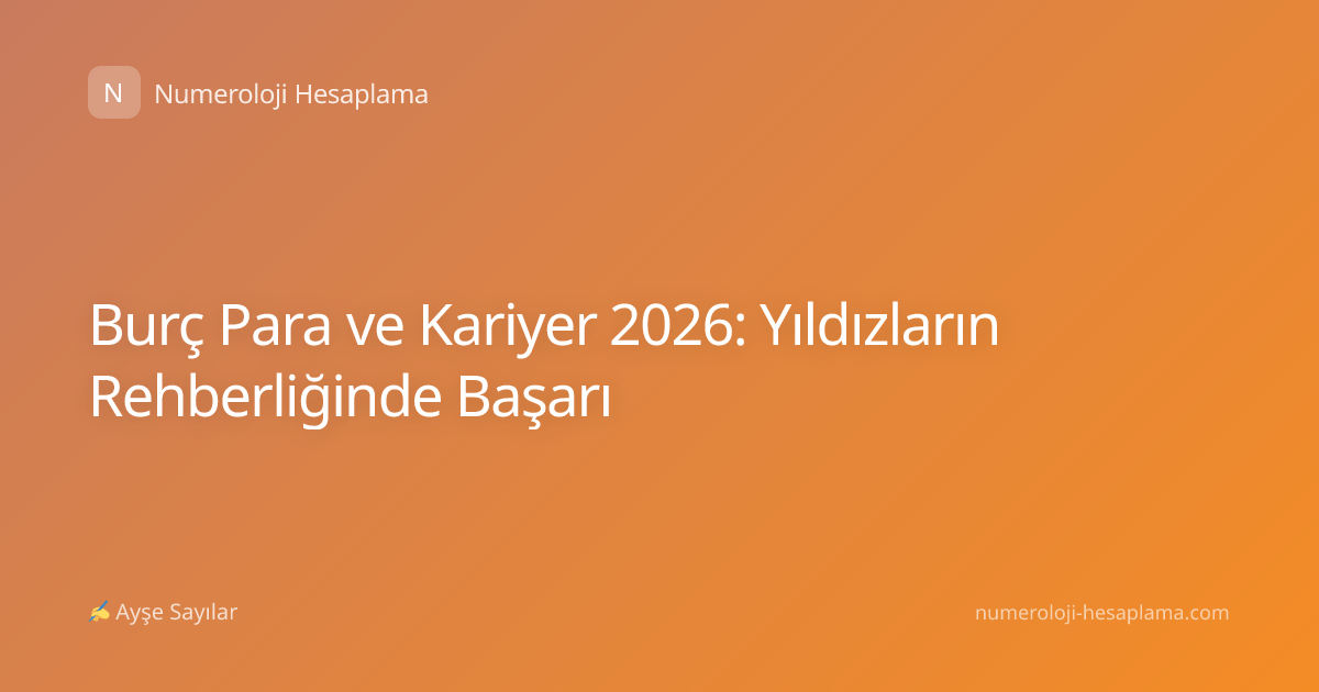 Burç Para ve Kariyer 2026: Yıldızların Rehberliğinde Başarı