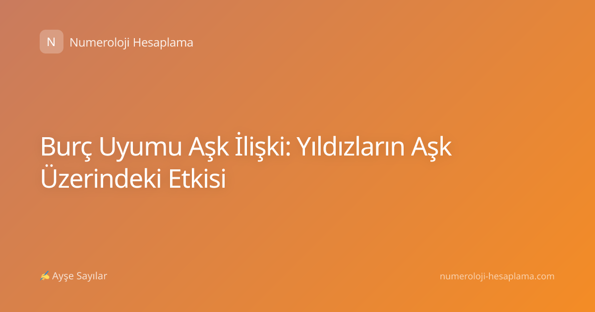 Burç Uyumu Aşk İlişki: Yıldızların Aşk Üzerindeki Etkisi
