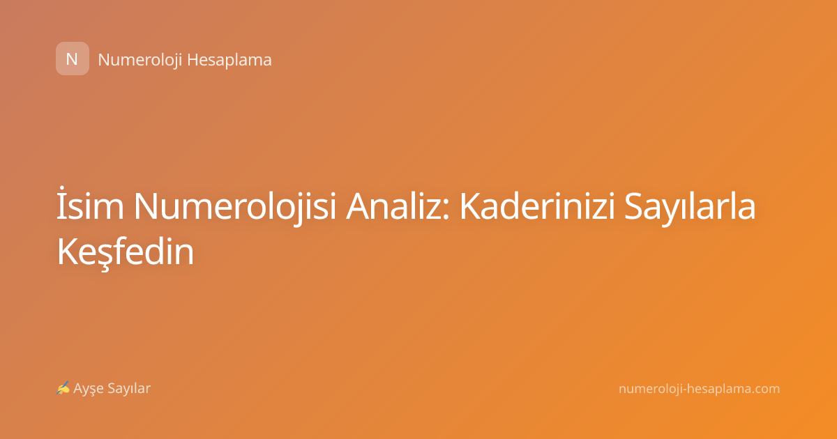 İsim Numerolojisi Analiz: Kaderinizi Sayılarla Keşfedin