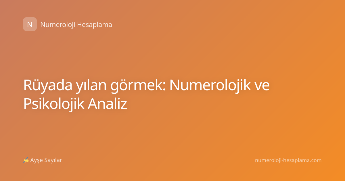 Rüyada yılan görmek: Numerolojik ve Psikolojik Analiz