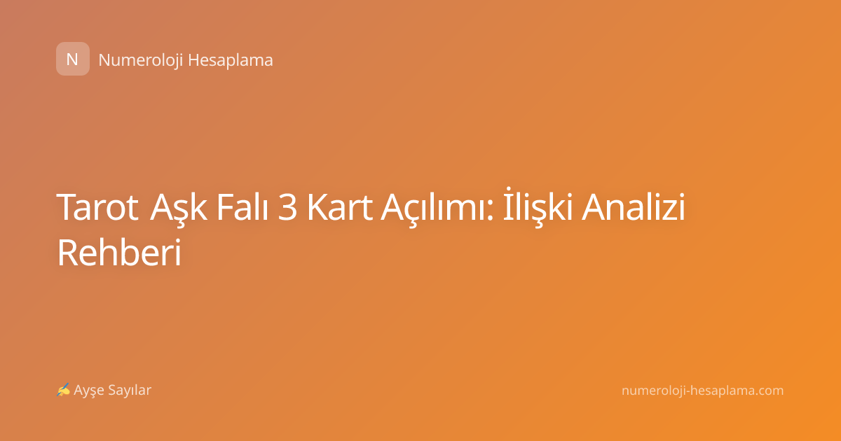 Tarot Aşk Falı 3 Kart Açılımı: İlişki Analizi Rehberi
