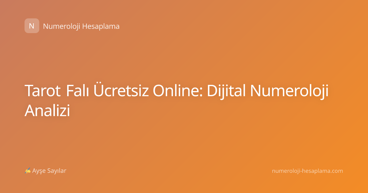 Tarot Falı Ücretsiz Online: Dijital Numeroloji Analizi