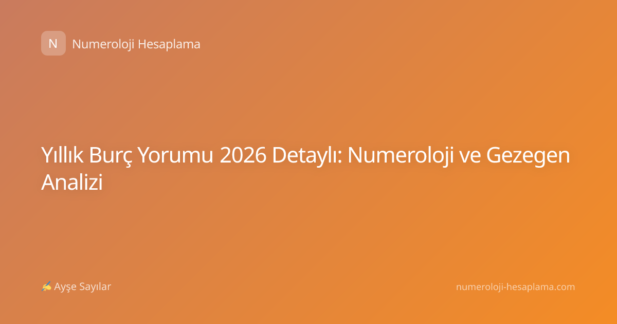 Yıllık Burç Yorumu 2026 Detaylı: Numeroloji ve Gezegen Analizi